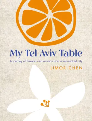 Mein Tisch in Tel Aviv: Eine Reise durch die Aromen und Düfte einer sonnenverwöhnten Stadt - My Tel Aviv Table: A Journey of Flavours and Aromas from a Sun-Soaked City