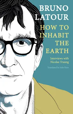 Wie man die Erde bewohnt: Interviews mit Nicolas Truong - How to Inhabit the Earth: Interviews with Nicolas Truong