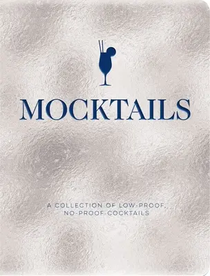 Mocktails: Eine Sammlung von Low-Proof- und No-Proof-Cocktails - Mocktails: A Collection of Low-Proof, No-Proof Cocktails