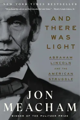 Und es ward Licht: Abraham Lincoln und der Kampf der Amerikaner - And There Was Light: Abraham Lincoln and the American Struggle