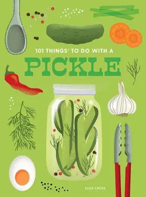 101 Dinge, die man mit einer Essiggurke machen kann, neue Ausgabe - 101 Things to Do with a Pickle, New Edition