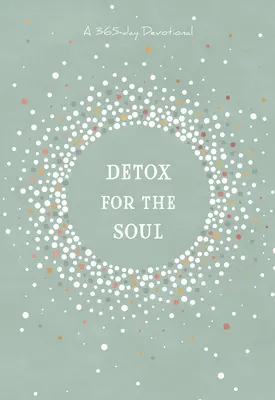 Entgiftung für die Seele: Eine 365-Tage-Andacht - Detox for the Soul: A 365-Day Devotional