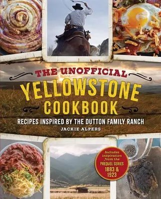 Das inoffizielle Yellowstone-Kochbuch: Rezepte inspiriert von der Dutton Family Ranch - The Unofficial Yellowstone Cookbook: Recipes Inspired by the Dutton Family Ranch