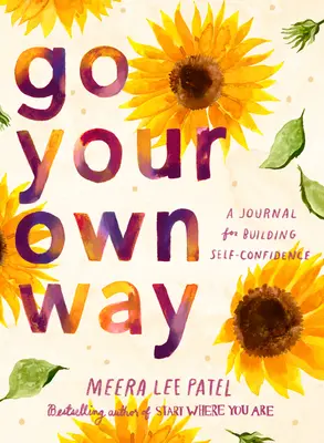 Geh deinen eigenen Weg: Ein Tagebuch zum Aufbau von Selbstvertrauen - Go Your Own Way: A Journal for Building Self-Confidence