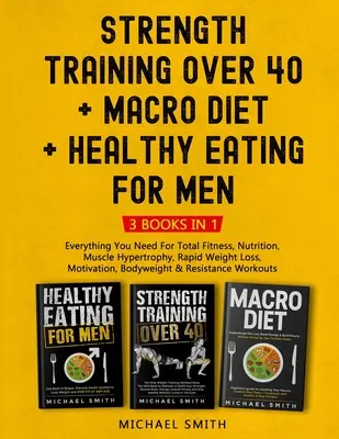 Krafttraining über 40 + MACRO DIET + Gesunde Ernährung für Männer: Alles, was Sie für totale Fitness, Ernährung, Muskelhypertrophie und schnellen Gewichtsverlust brauchen - Strength Training Over 40 + MACRO DIET + Healthy Eating For Men: Everything You Need For Total Fitness, Nutrition, Muscle Hypertrophy, Rapid Weight Lo