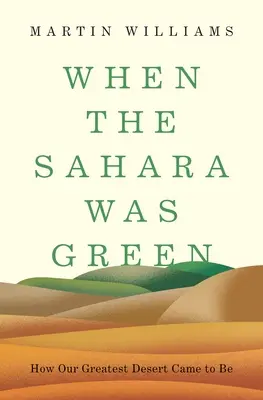 Als die Sahara noch grün war: Wie unsere größte Wüste entstand - When the Sahara Was Green: How Our Greatest Desert Came to Be