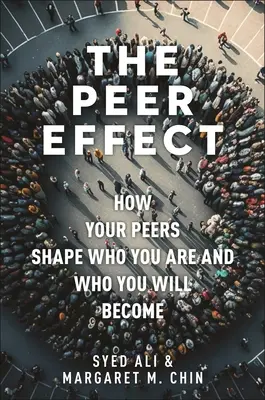 Der Peer-Effekt: Wie Gleichaltrige dich formen und zu dem machen, was du bist - The Peer Effect: How Your Peers Shape Who You Are and Who You Will Become