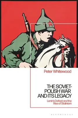 Der Sowjetisch-Polnische Krieg und sein Erbe: Lenins Niederlage und der Aufstieg des Stalinismus - The Soviet-Polish War and its Legacy: Lenin's Defeat and the Rise of Stalinism