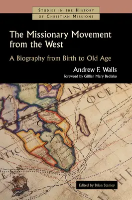 Die missionarische Bewegung des Westens: Eine Biographie von der Geburt bis ins hohe Alter - The Missionary Movement from the West: A Biography from Birth to Old Age
