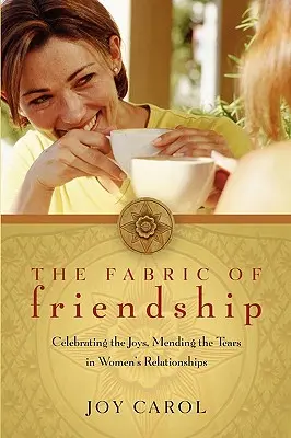 Das Gewebe der Freundschaft: Die Freuden feiern, die Tränen heilen in den Beziehungen von Frauen - The Fabric of Friendship: Celebrating the Joys, Mending the Tears in Women's Relationships