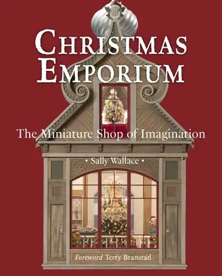 Weihnachts-Emporium: Der Miniaturladen der Fantasie - Christmas Emporium: The Miniature Shop of Imagination