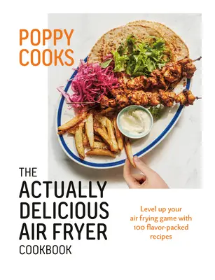 Poppy kocht: Das wirklich leckere Air Fryer Kochbuch - Poppy Cooks: The Actually Delicious Air Fryer Cookbook