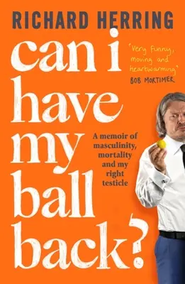 Kann ich meinen Ball wiederhaben?: Erinnerungen an Männlichkeit, Sterblichkeit und meinen rechten Hoden - Can I Have My Ball Back?: A Memoir of Masculinity, Mortality and My Right Testicle