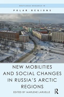 Neue Mobilitäten und soziale Veränderungen in den arktischen Regionen Russlands - New Mobilities and Social Changes in Russia's Arctic Regions