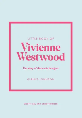 Das kleine Buch von Vivienne Westwood: Die Geschichte des ikonischen Modehauses - Little Book of Vivienne Westwood: The Story of the Iconic Fashion House