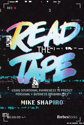 Lesen Sie das Band: Situationsbewusstsein zur Vorhersage geschäftlicher und persönlicher Wahrscheinlichkeiten nutzen - Read the Tape: Using Situational Awareness to Predict Business and Personal Probabilities