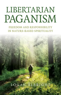Libertäres Heidentum: Freiheit und Verantwortung in der naturbasierten Spiritualität - Libertarian Paganism: Freedom and Responsibility in Nature-Based Spirituality