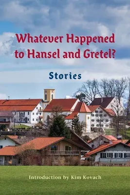 Was ist aus Hänsel und Gretel geworden? Vierundzwanzig mögliche Fortsetzungen - Whatever Happened to Hansel and Gretel?: Twenty-four Possible Sequels