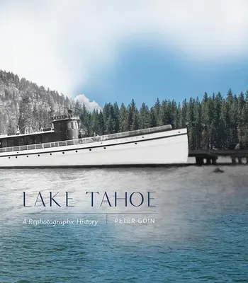 Der Tahoe-See: Eine rephotographische Geschichte - Lake Tahoe: A Rephotographic History