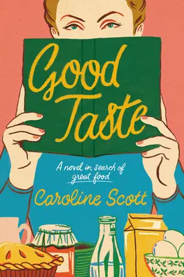 Guter Geschmack: Ein Roman auf der Suche nach dem guten Essen - Good Taste: A Novel in Search of Great Food