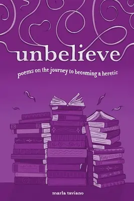 ungläubig: Gedichte über die Reise zum Ketzer - unbelieve: poems on the journey to becoming a heretic