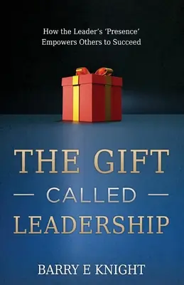 Die Gabe, die man Führung nennt: Wie die „Präsenz“ des Leiters andere zum Erfolg befähigt - The Gift Called Leadership: How the Leader's 'Presence' Empowers Others to Succeed