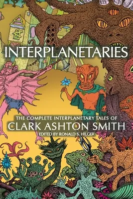 Interplanetarier: Die vollständigen interplanetarischen Erzählungen von Clark Ashton Smith - Interplanetaries: The Complete Interplanetary Tales of Clark Ashton Smith