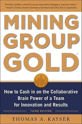 Mining Group Gold, Dritte Ausgabe: Wie Sie das kollaborative Gehirn eines Teams für Innovation und Ergebnisse nutzen können - Mining Group Gold, Third Edition: How to Cash in on the Collaborative Brain Power of a Team for Innovation and Results