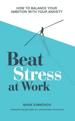 Beat Stress at Work: Wie Sie Ihren Ehrgeiz mit Ihren Ängsten in Einklang bringen - Beat Stress at Work: How to Balance Your Ambition with Your Anxiety