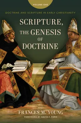 Die Heilige Schrift, die Genese der Lehre: Lehre und Schrift im frühen Christentum, Band 1. - Scripture, the Genesis of Doctrine: Doctrine and Scripture in Early Christianity, Vol 1.