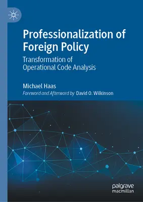 Professionalisierung der Außenpolitik: Die Transformation der Operational Code Analysis - Professionalization of Foreign Policy: Transformation of Operational Code Analysis