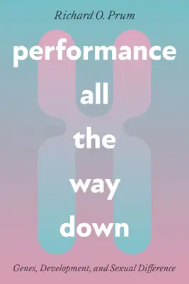 Leistung bis ganz nach unten: Gene, Entwicklung und sexuelle Unterschiede - Performance All the Way Down: Genes, Development, and Sexual Difference