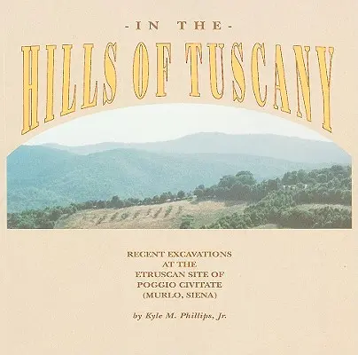 In den Hügeln der Toskana: Neuere Ausgrabungen an der etruskischen Stätte von Poggio Civitate (Murlo, Siena) - In the Hills of Tuscany: Recent Excavations at the Etruscan Site of Poggio Civitate (Murlo, Siena)