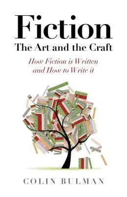 Belletristik - Die Kunst und das Handwerk: Wie Belletristik geschrieben wird und wie man sie schreibt - Fiction - The Art and the Craft: How Fiction Is Written and How to Write It