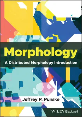 Morphologie - Eine Einführung in die verteilte Morphologie (Punske Jeffrey P. (Southern Illinois University Carbondale USA)) - Morphology - A Distributed Morphology Introduction (Punske Jeffrey P. (Southern Illinois University Carbondale USA))