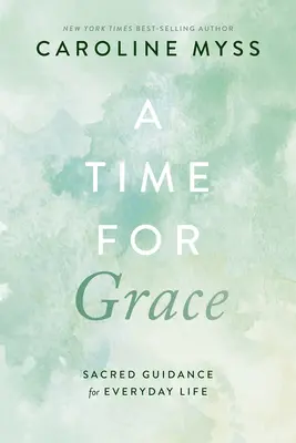 Eine Zeit für Gnade: Heilige Führung für das alltägliche Leben - A Time for Grace: Sacred Guidance for Everyday Life