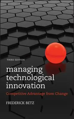Technologische Innovation managen: Wettbewerbsvorteil durch Wandel - Managing Technological Innovation: Competitive Advantage from Change