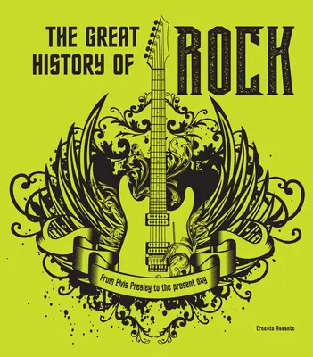 Die große Geschichte des Rock: Von Elvis Presley bis zum heutigen Tag - The Great History of Rock: From Elvis Presley to the Present Day