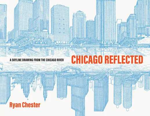 Chicago gespiegelt: Eine Skyline-Zeichnung vom Chicago River aus - Chicago Reflected: A Skyline Drawing from the Chicago River