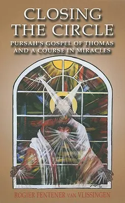 Der Kreis schließt sich: Pursahs Thomas-Evangelium und ein Kurs in Wundern - Closing the Circle: Pursah's Gospel of Thomas and a Course in Miracles