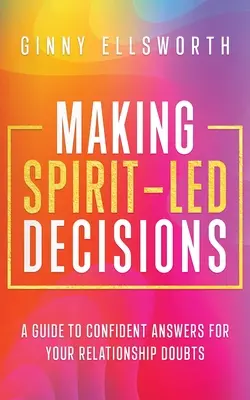 Geistgeleitete Entscheidungen treffen: Ein Leitfaden für zuversichtliche Antworten auf Ihre Beziehungszweifel - Making Spirit-Led Decisions: A Guide to Confident Answers for Your Relationship Doubts