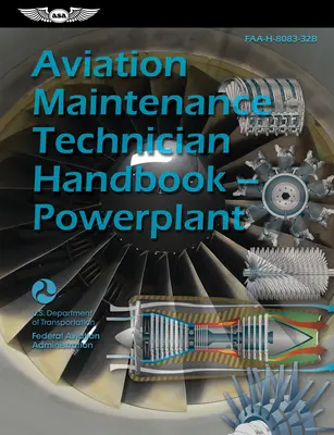 Handbuch für Flugzeugwartungstechniker - Triebwerke (2023): Faa-H-8083-32b (Bundesluftfahrtbehörde (FAA)) - Aviation Maintenance Technician Handbook--Powerplant (2023): Faa-H-8083-32b (Federal Aviation Administration (FAA))