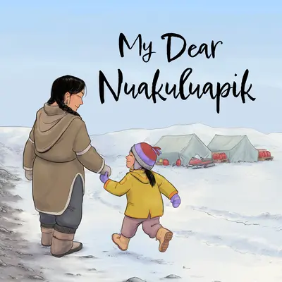 Mein lieber Nuakuluapik: Englische Ausgabe - My Dear Nuakuluapik: English Edition