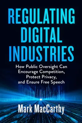 Regulierung der digitalen Industrien: Wie öffentliche Aufsicht den Wettbewerb fördern, die Privatsphäre schützen und die Meinungsfreiheit gewährleisten kann - Regulating Digital Industries: How Public Oversight Can Encourage Competition, Protect Privacy, and Ensure Free Speech