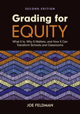 Benotung für Gerechtigkeit: Was sie ist, warum sie wichtig ist und wie sie Schulen und Klassenzimmer verändern kann - Grading for Equity: What It Is, Why It Matters, and How It Can Transform Schools and Classrooms