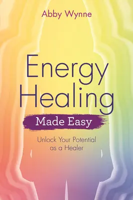 Energieheilung leicht gemacht: Erschließen Sie Ihr Potenzial als Heilerin oder Heiler - Energy Healing Made Easy: Unlock Your Potential as a Healer