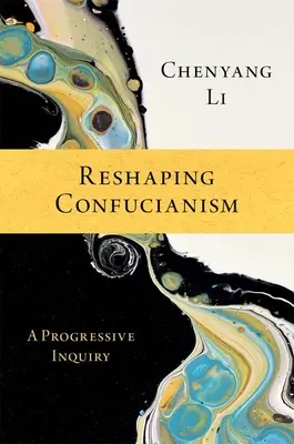 Neugestaltung des Konfuzianismus: Eine fortschrittliche Untersuchung - Reshaping Confucianism: A Progressive Inquiry