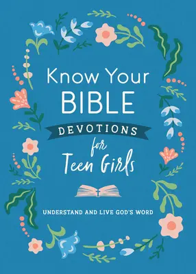 Kenne deine Bibel - Andachten für Mädchen im Teenageralter: Gottes Wort verstehen und leben - Know Your Bible Devotions for Teen Girls: Understand and Live God's Word