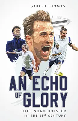 Ein Echo des Ruhmes: Tottenham Hotspur im 21. Jahrhundert - An Echo of Glory: Tottenham Hotspur in the 21st Century