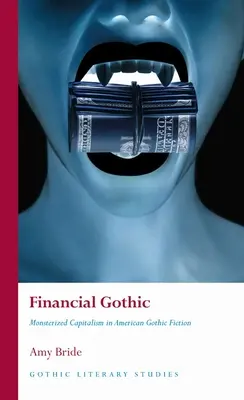 Finanzielle Gotik: Der monströse Kapitalismus in der amerikanischen Gothic-Fiction - Financial Gothic: Monsterized Capitalism in American Gothic Fiction